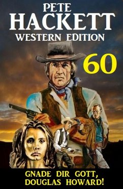 Cover Gnade dir Gott, Douglas Howard! Pete Hackett Western Edition 60 (eBook, ePUB)