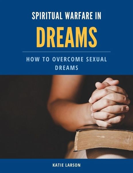 Spiritual Warfare in Dreams: How to Overcome Sexual Dreams (eBook, ePUB)