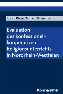 Evaluation des konfessionell-kooperativen Religionsunterrichts in Nordrhein-Westfalen (eBook, PDF) - Riegel, Ulrich; Zimmermann, Mirjam