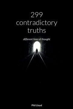 300 contradictory truths: all lines start with one person's thoughts and end with another's - Lloyd, Phil