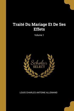 Traité Du Mariage Et De Ses Effets; Volume 1