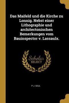Das Maifeld Und Die Kirche Zu Lonnig. Nebst Einer Lithographie Und Architectonischen Bemerkungen Vom Bauinspector V. Lassaulx.