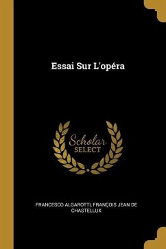 Essai Sur L'opéra - Algarotti, Francesco; De Chastellux, François Jean
