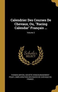 Calendrier Des Courses De Chevaux, Ou, "Racing Calendar" Français ...; Volume 2