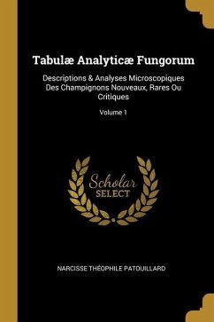 Tabulæ Analyticæ Fungorum: Descriptions & Analyses Microscopiques Des Champignons Nouveaux, Rares Ou Critiques; Volume 1