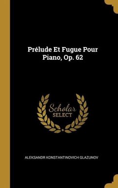 Prélude Et Fugue Pour Piano, Op. 62 - Glazunov, Aleksandr Konstantinovich