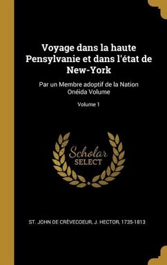 Voyage dans la haute Pensylvanie et dans l'état de New-York: Par un Membre adoptif de la Nation Onéida Volume; Volume 1