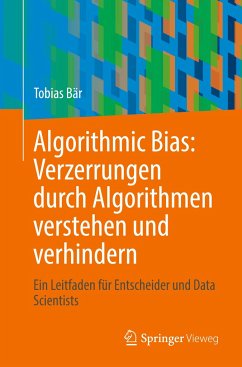 Algorithmic Bias: Verzerrungen durch Algorithmen verstehen und verhindern - Bär, Tobias