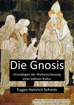 Die Gnosis - Grundlagen der Weltanschauung einer edleren Kultur (eBook, ePUB) - Schmitt, Eugen Heinrich