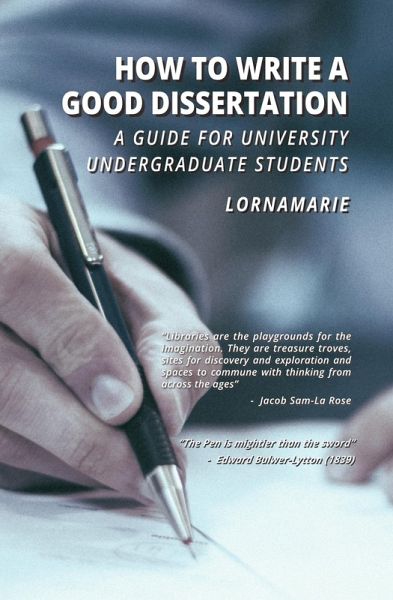 How to Write a Good Dissertation A guide for University Undergraduate Students (eBook, ePUB) How to Write a Good Dissertation A guide for University Undergraduate Students (eBook, ePUB)