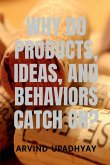 WHY DO PRODUCTS, IDEAS, AND BEHAVIORS CATCH ON?