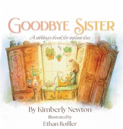 Goodbye Sister: A sibling's book for infant loss - Newton, Kimberly Maurice