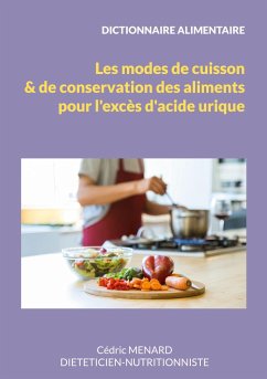 Dictionnaire des modes de cuisson et de conservation des aliments pour l'excès d'acide urique. - Menard, Cédric