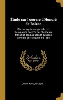 Étude sur l'oeuvre d'Honoré de Balzac: Discours qui a remporté le prix d'éloquence décerné par l'Académie française dans sa séance publique annuelle d