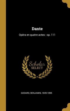 Dante: Opéra en quatre actes: op. 111 - Godard, Benjamin
