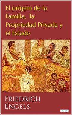 El Origen de la Familia, Propriedad Privada y el Estado (eBook, ePUB) - Engels, Friedrich