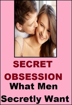 Cover Secret Obsession - What Man Secretly Want ( For Women) (eBook, ePUB)