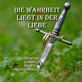 Die Wahrheit Liegt IN Der Liebe (eBook, ePUB) Die Wahrheit Liegt IN Der Liebe (eBook, ePUB)