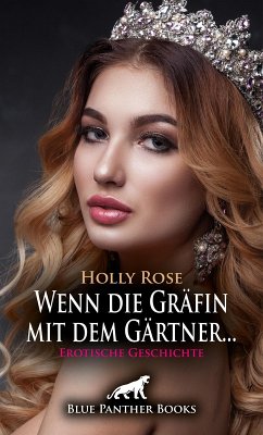 Wenn die Gräfin mit dem Gärtner ...   Erotische Geschichte (eBook, ePUB) - Rose, Holly