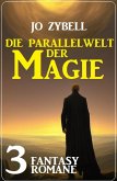 Die Parallelwelt der Magie: 3 Fantasy Romane (eBook, ePUB)