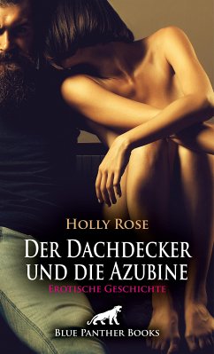 Der Dachdecker und die Azubine   Erotische Geschichte (eBook, ePUB) - Rose, Holly