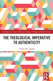 The Theological Imperative to Authenticity (eBook, PDF) The Theological Imperative to Authenticity (eBook, PDF)