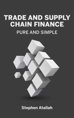 Trade and Supply Chain Finance Pure and Simple (eBook, ePUB) - Atallah, Stephen