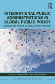International Public Administrations in Global Public Policy (eBook, PDF) International Public Administrations in Global Public Policy (eBook, PDF)