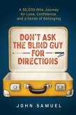 Don't Ask the Blind Guy for Directions: A 30,000-Mile Journey for Love, Confidence and a Sense of Belonging (eBook, ePUB)