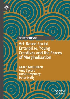 Art-Based Social Enterprise, Young Creatives and the Forces of Marginalisation (eBook, PDF) - McQuilten, Grace; Spiers, Amy; Humphery, Kim; Kelly, Peter