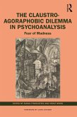 The Claustro-Agoraphobic Dilemma in Psychoanalysis (eBook, PDF) The Claustro-Agoraphobic Dilemma in Psychoanalysis (eBook, PDF)