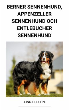 Berner Sennenhund, Appenzeller Sennenhund och Entlebucher Sennenhund (eBook, ePUB) - Olsson, Finn