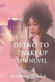 Dying to Wake Up The Novel (eBook, ePUB)