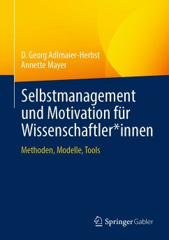 Selbstmanagement und Motivation für Wissenschaftler*innen (eBook, PDF) - Adlmaier-Herbst, D. Georg; Mayer, Annette