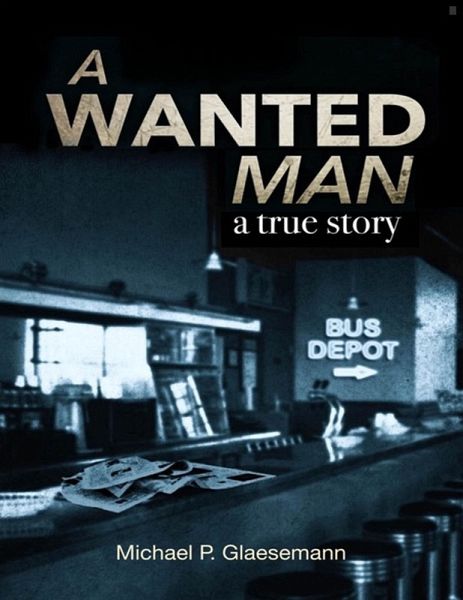 A Wanted Man - a true story (eBook, ePUB)