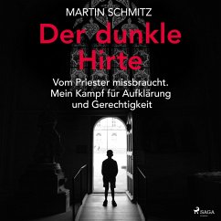 Der dunkle Hirte. Vom Priester missbraucht. Mein Kampf für Aufklärung und Gerechtigkeit (MP3-Download) - Schmitz, Martin