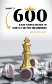 600 Easy Checkmates in One Move for Beginners, Part 3 (Chess Puzzles for Kids) (eBook, ePUB) 600 Easy Checkmates in One Move for Beginners, Part 3 (Chess Puzzles for Kids) (eBook, ePUB)