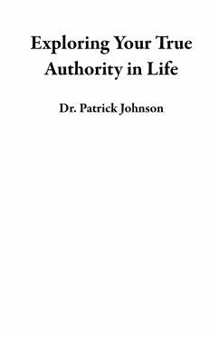 Exploring Your True Authority in Life (eBook, ePUB) - Johnson, Patrick