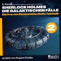 Die Irre von Raumstation Delta 7einhalb (Sherlock Holmes - Die galaktischen Fälle, Folge 2) (MP3-Download) - Doyle, Sir Arthur Conan; Pomej, S.