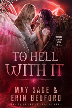 To Hell With It (Wicked Crown, #3) (eBook, ePUB) - Bedford, Erin; Sage, May