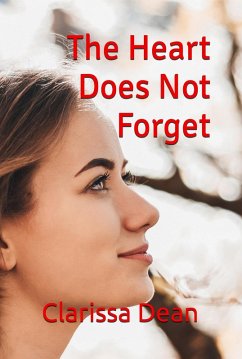 The Heart Does Not Forget (eBook, ePUB) - Dean, Clarissa The Heart Does Not Forget (eBook, ePUB) - Dean, Clarissa