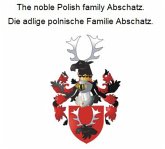 The noble Polish family Abschatz. Die adlige polnische Familie Abschatz. (eBook, ePUB)