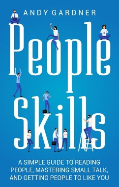 People Skills: A Simple Guide to Reading People, Mastering Small Talk, and Getting People to Like You (eBook, ePUB) - Gardner, Andy