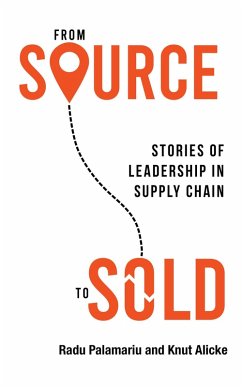 From Source to Sold: Stories of Leadership in Supply Chain (eBook, ePUB) - Palamariu, Radu; Alicke, Knut