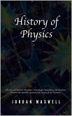 History of Physics: The Story of Newton, Feynman, Schrodinger, Heisenberg and Einstein. Discover the Men Who Uncovered the Secrets of Our Universe. (eBook, ePUB)