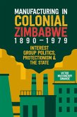 Manufacturing in Colonial Zimbabwe, 1890-1979 (eBook, ePUB)