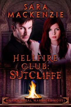 Hellfire Club - Sutcliffe (Immortal Warriors, #3) (eBook, ePUB) - Mackenzie, Sara