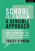 School self-review - a sensible approach: How to know and tell the story of your school