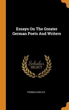 Essays On The Greater German Poets And Writers - Carlyle, Thomas