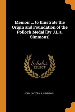 Memoir ... to Illustrate the Origin and Foundation of the Pollock Medal [By J.L.a. Simmons] - Simmons, John Lintorn A.